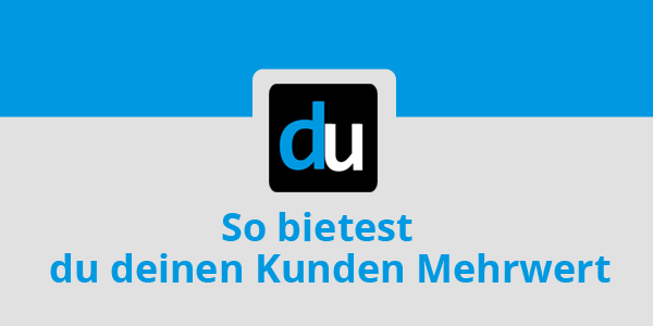 So Bietest Du Deinen Kunden Mehrwert | Digitalunternehmer.de - Online ...